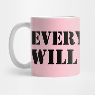 EVERYTHING WILL BE OK Mug